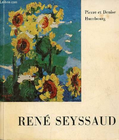 Ren Seyssaud avec une biographie, une bibliographie et une documentation complte sur le peintre et son oeuvre - Collection Peintres et sculpteurs d'hier et d'aujourd'hui.
