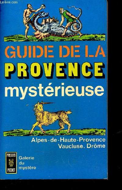 Guide de la Provence mystrieuse - Alpes-de-Haute-Provence Vaucluse Drme.