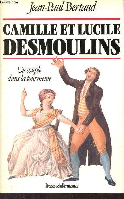 Camille et Lucile Desmoulins - Un couple dans la tourmente.