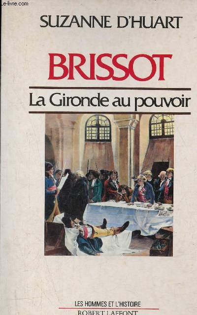 Brissot la Gironde au pouvoir - Collection les hommes et l'histoire.