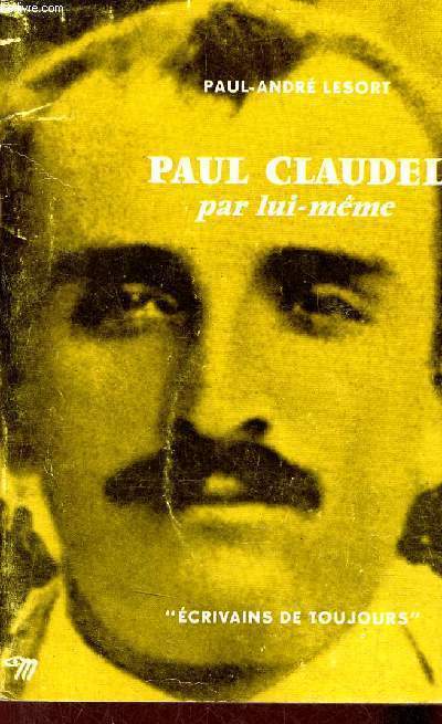 Paul Claudel par lui-mme - Collection crivains de toujours n63 - Envoi de l'auteur.