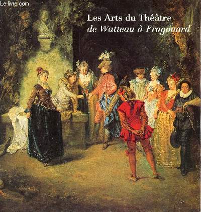 Les Arts du Thtre de Watteau  Fragonard - 1980 anne du Patrimoine Bicentenaire du Thtre de Bordeaux 1780-1980 - Galerie des Beaux Arts 9 mai - 1er septembre 1980.