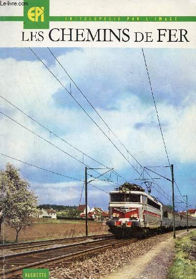 Les chemins de fer - Collection Encyclopdie par l'image - Hommage de l'auteur.