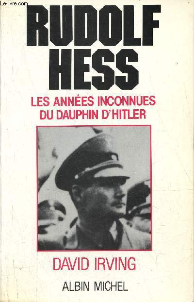 Rudolf Hess les annes inconnues du dauphin d'Hitler 1941-1945.