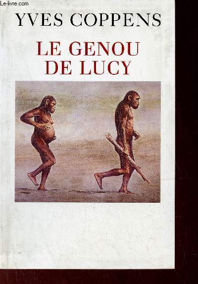 Le genou de Lucy - L'histoire de l'homme et l'histoire de son histoire.