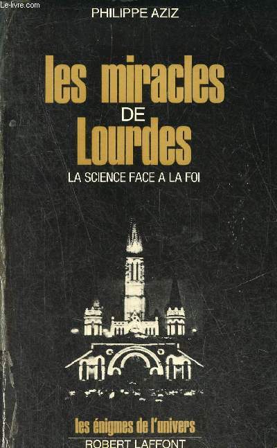 Les miracles de Lourdes - La science face  la foi - Collection les nigmes de l'univers.