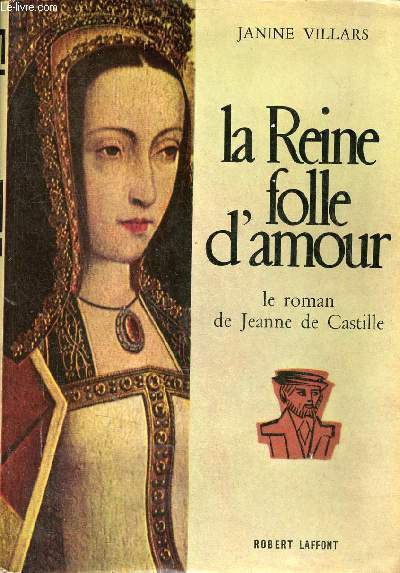 La Reine folle d'amour - Le roman de Jeanne de Castille - Envoi de l'auteur.