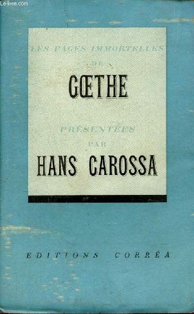 Les pages immortelles de Goethe prsentes par Hans Carossa - Envoi de J.-F.Angelloz.