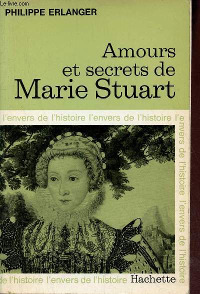 Amours et secrets de Marie Stuart - Collection l'envers de l'histoire.