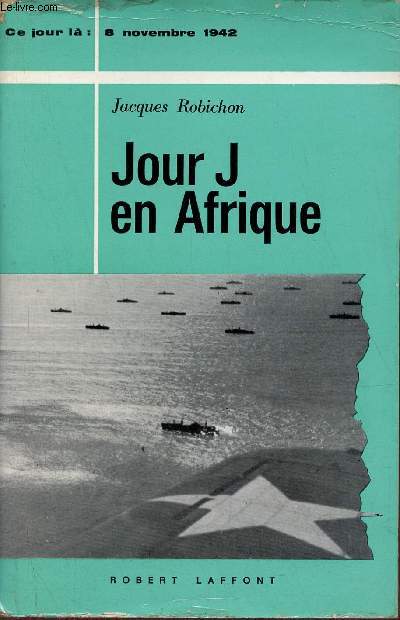 Jour J en Afrique 8 novembre 1942 - Envoi de l'auteur.