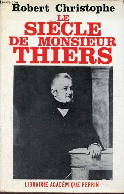 Le sicle de Monsieur Thiers - Collection prsence de l'histoire.