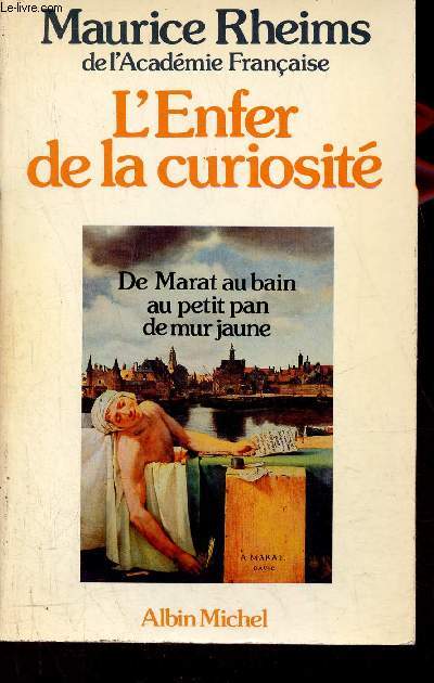 L'Enfer de la curiosit - De Marat au bain au petit pan de mur jaune - Envoi de l'auteur.