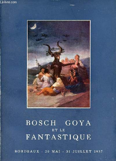 Bosh Goya et le fantastique - Bordeaux 20 mai - 31 juillet 1957.