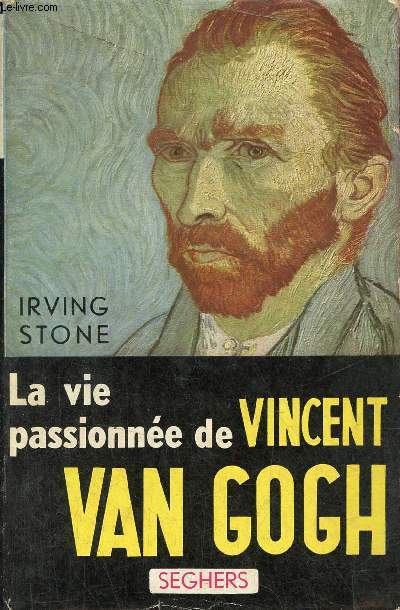 La vie passionne de Vincent Van Gogh.