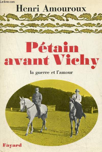 Ptain avant Vichy - La guerre et l'amour - Envoi de l'auteur.