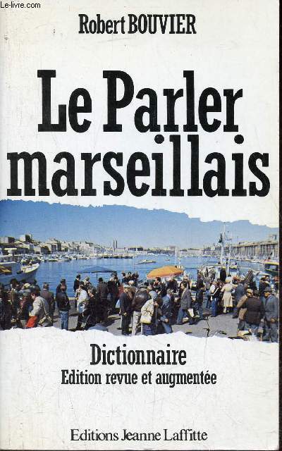 Le Parler marseillais - Dictionnaire - Edition revue augmentée.