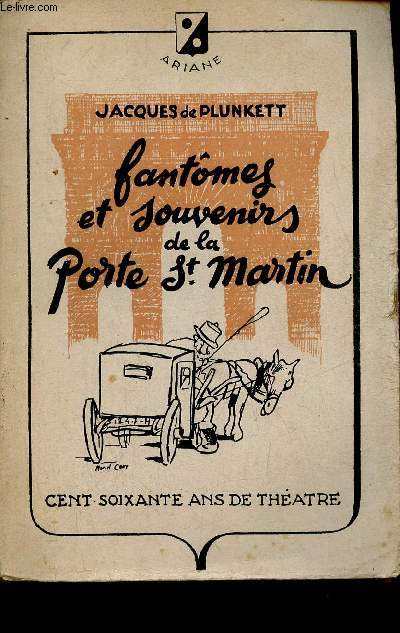 Fantmes et souvenirs de la Porte-Saint-Martin - Cent soixante ans de thatre.