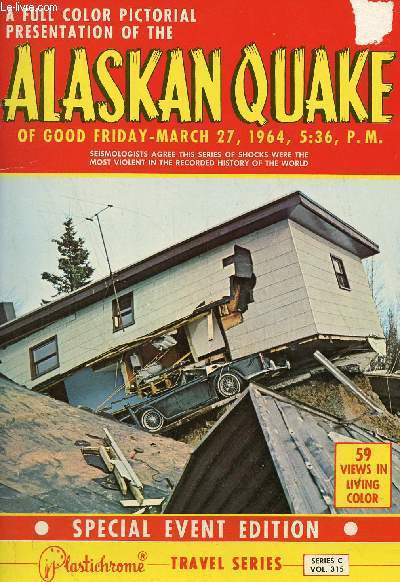 A full color pictorial presentation of the Alaskan Quake of good friday march 27 1964 - Special event edition - Plastichrome travel series series C vol. 315.