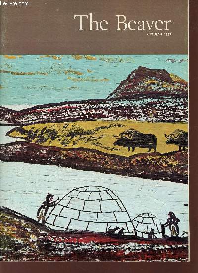 The Beaver magazine of the North autumn 1967 - A retrospective glance - artists of arctic bay - form and iconography in masks - prehistoric dorset art - eskimo painters - traditional sculpture in greenland - pottery in keewatin - prehistoric art of wester