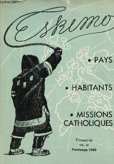 Eskimo vol.80 printemps 1969 pays,habitants, missions catholiques - Impressions d'un voyage au Groenland - verdure et glaces ternelles - visite royale - ici on parle esquimau - prmeire visite depuis le moyen-ge - explosion dmographique etc.