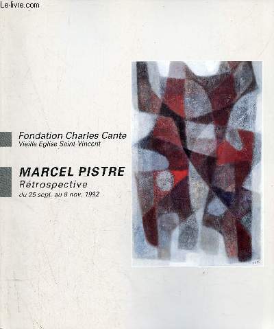 Catalogue d'exposition Marcel Pistre rtrospective - Fondation Charles-Cante Mrignac 25 septembre - 8 novembre 1992.