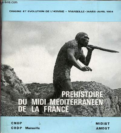 Prhistoire du Midi Mditerranen de la France - Origine et volution de l'homme Marseille mars avril 1984 - Livre + 40 diapositives (collationnes).