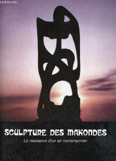 Catalogue d'exposition Sculpture des Makonds la naissance d'un art contemporain - Du samedi 28 janvier au dimanche 26 fvrier - Fondation Charles Cante vieille eglise Saint-Vincent - Ville de Mrignac.