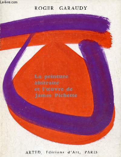 La peinture abstraite et l'oeuvre de James Pichette - Envoi de l'auteur Roger Garaudy et envoi de James Pichette - Collection Essais sur l'art.