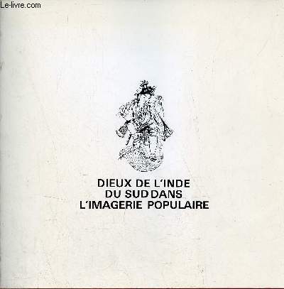 Catalogue d'exposition Dieux de l'Inde du Sud dans l'imagerie populaire - Muse des Beaux-Arts de Caen, Muse de Tess au Mans, Muse Georges Labit  Toulouse, Muse Thomas-Dobre  Nantes - nnes 1982-1983.