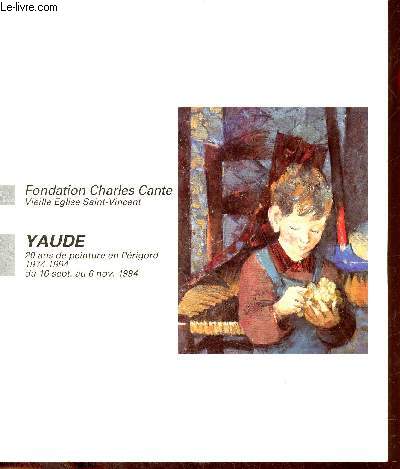 Catalogue d'exposition Yaude 20 ans de peinture en Prigord 1974-1994 - Du 17 sept. au 6 nov. 1994 - Fondation Charles Cante Vieille Eglise Saint-Vincent.