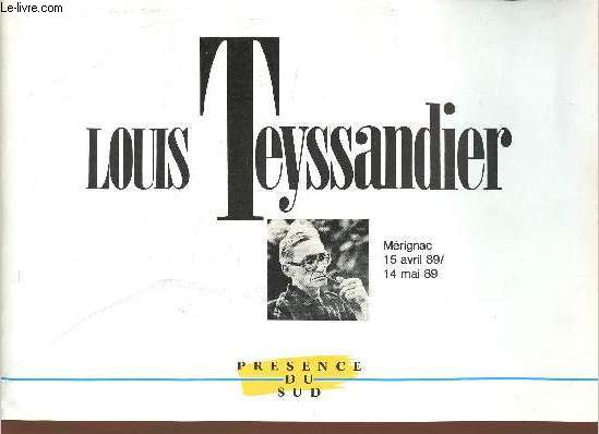 Catalogue d'exposition Louis Teyssandier - Mrginac 15 avril 89 - 14 mai 89 Fondation Charles-Cante