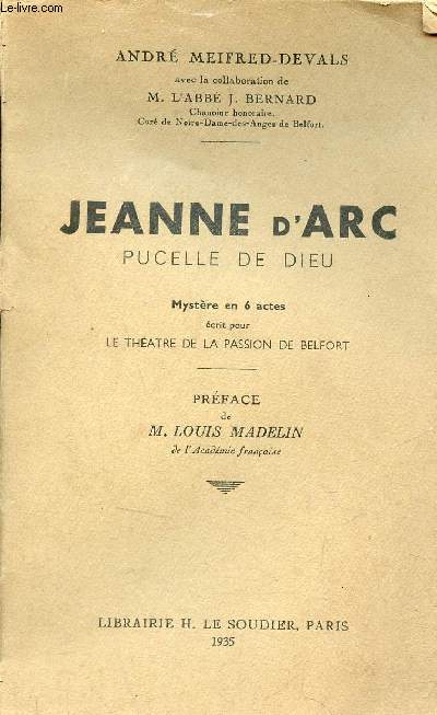 Jeanne d'Arc pucelle de dieu mystre en 6 actes crit pour le thatre de la passion de Belfort.
