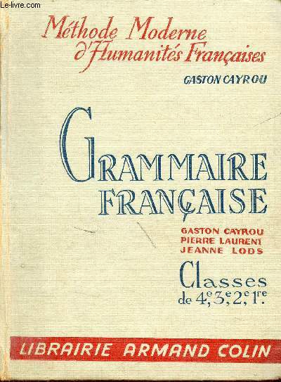 Grammaire franaise  l'usage des classes de 4e, 3e, 2e et 1re suivie des lments de versification - Collection mthode moderne d'humanits franaises.