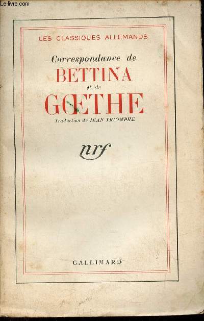 Correspondance de Bettina et de Goethe - Collection les classiques allemands.