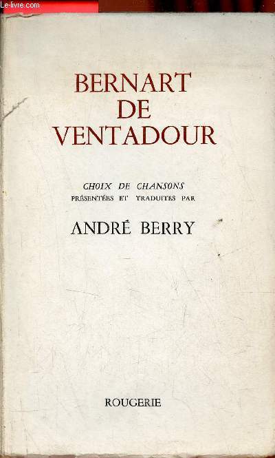 Bernart de Ventadour - Choix de chansons - Envoi du traducteur Andr Berry.