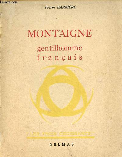 Montaigne gentilhomme franais - Collection les trois croissants - Exemplaire n1839/2000 sur alfa mousse de navarre.