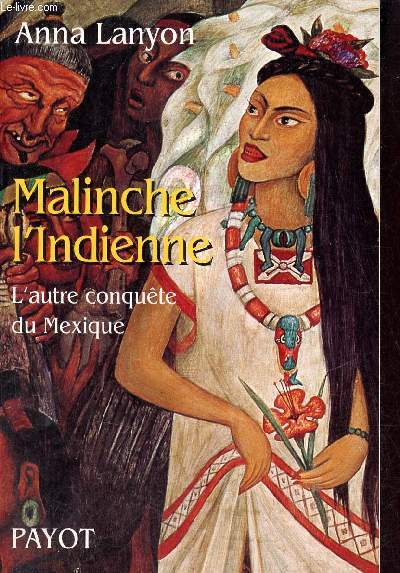 Malinche l'Indienne - L'autre conqute du Mexique.