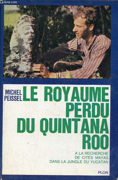 Le royaume perdu du Quintana Roo  la recherche de cits mayas dans la jungle du Yucatan - Envoi de l'auteur.