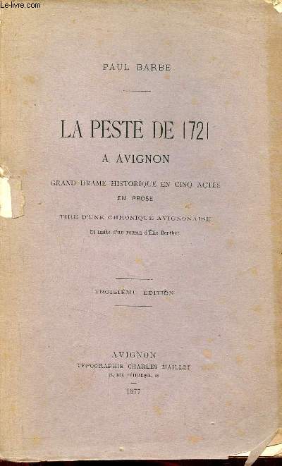 La peste de 1721  Avignon grand drame historique en cinq actes en prose tir d'une chronique avignonaise et imit d'un roman d'Elie Berthet - 3e dition.