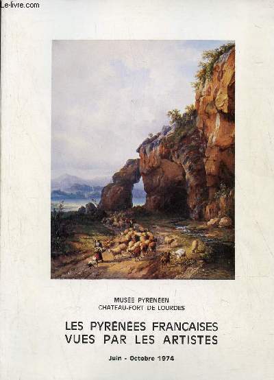 Catalogue Les Pyrnes franaises vues par les artistes - Muse Pyrnen Chateau-Fort de Lourdes juin - octobre 1974.