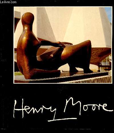 Catalogue Henry Moore - Fondation Pierre Gianadda Martigny 26 mai - 19 novembre 1989.