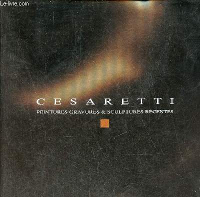 Cesaretti peintures gravures & sculptures rcentes - Tome 1 - cd absent.