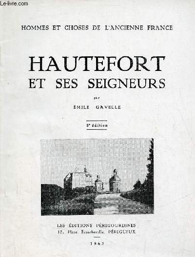 Hautefort et ses seigneurs - 5e dition - Collection hommes et choses de l'ancienne France.