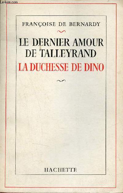 Le dernier amour de Talleyrand la Duchesse de Dino - Envoi de l'auteur.