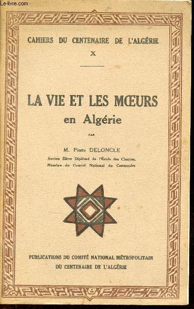 La vie et les moeurs en Algrie - Cahiers du centenaire de l'Algrie X.