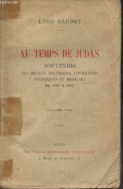 Au temps de Judas souvenirs des milieux littraires politiques artistiques et mdicaux de 1880  1908 - Cinquime srie.