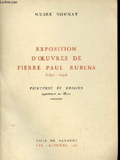 Catalogue Exposition d'oeuvres de Pierre Paul Rubens (1577-1640) peintures et dessins appartenant au Muse - Muse Bonnat - Ville de Bayonne t automne 1965.