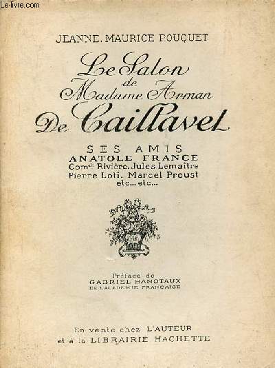 Le Salon de Madame Arman de Caillavet ses amis Anatole France Cmdt Rivire Jules Lematre Pierre Loti Marcel Proust etc.
