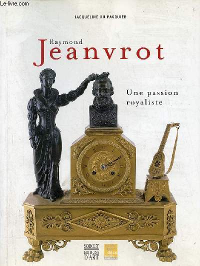 Raymond Jeanvrot une passion royaliste - Naissance d'une collection bordelaise.