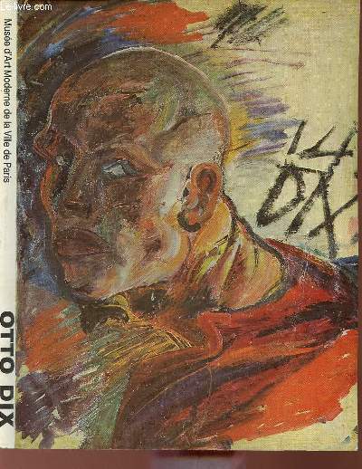 Catalogue d'exposition Otto Dix peintures, aquarelles, gouaches, dessins et gravures du cycle de la guerre - Muse d'art moderne de la ville de Paris du 4 fvrier au 9 avril.